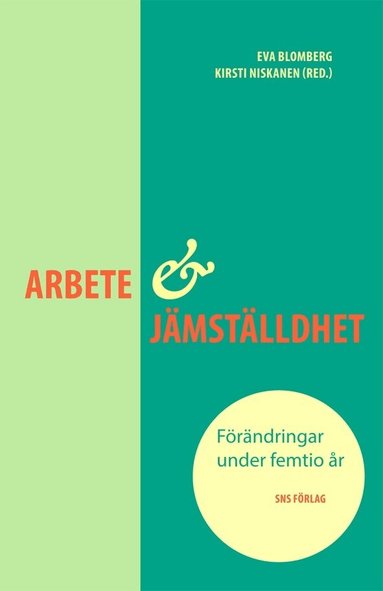 Helene Ahl, Eva Blomberg, Monika Edgren, Anne Lise Ellingsæter, Roger Klinth, Kirsti Niskanen, Anita Nyberg, Jenny-Leontine Olsson, Elisabeth Sundin, Soheyla Yazdanpanah - Arbete och jämställdhet : förändringar under femtio år, Häftad