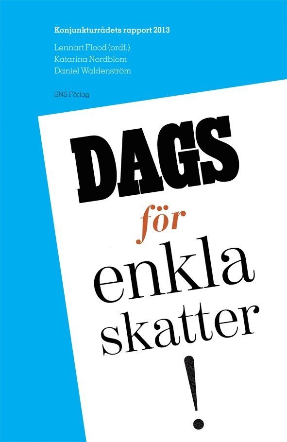 Lennart Flood, Katarina Nordblom, Daniel Waldenström - Dags för enkla skatter! : konjunkturrådets rapport 2013, Häftad