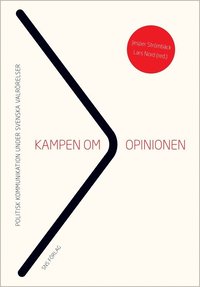 bokomslag Kampen om opinionen : politisk kommunikation under svenska valrörelser