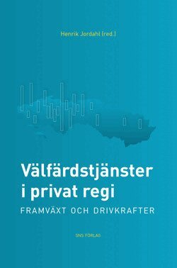 Henrik Jordahl, Matz Dahlberg, Mikael Elinder, David Isaksson, Anders Lindbom, Heléne Lundqvist, Ulrika Winblad, Richard Öhrvall - Välfärdstjänster i privat regi : framväxt och drivkrafter, Häftad