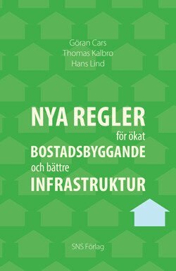 Göran Cars, Thomas Kalbro, Hans Lind - Nya regler för ökat bostadsbyggande och bättre infrastruktur, Häftad