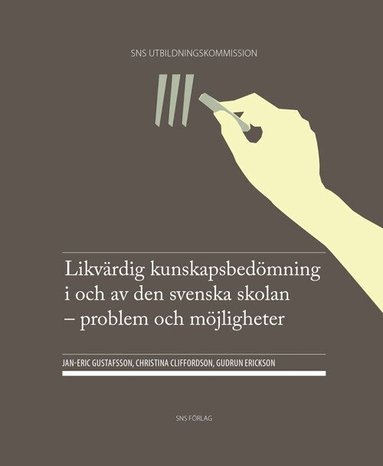 Jan-Eric Gustafsson, Christina Cliffordson, Gudrun Erickson - Likvärdig kunskapsbedömning i och av den svenska skolan : problem och möjligheter, Häftad