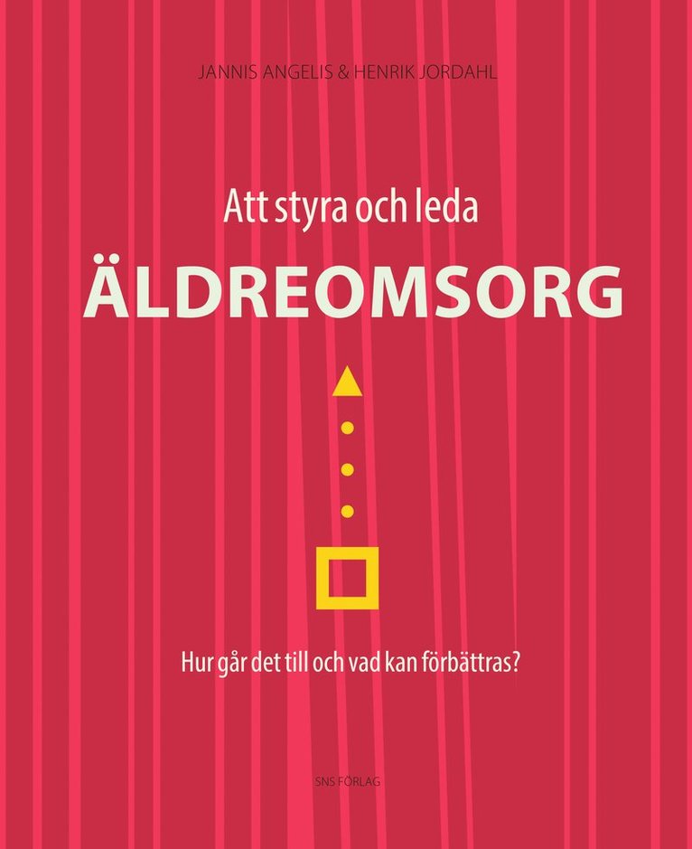 Jannis Angelis, Henrik Jordahl - Att styra och leda äldreomsorg : hur går det till och vad kan förbättras?, Häftad