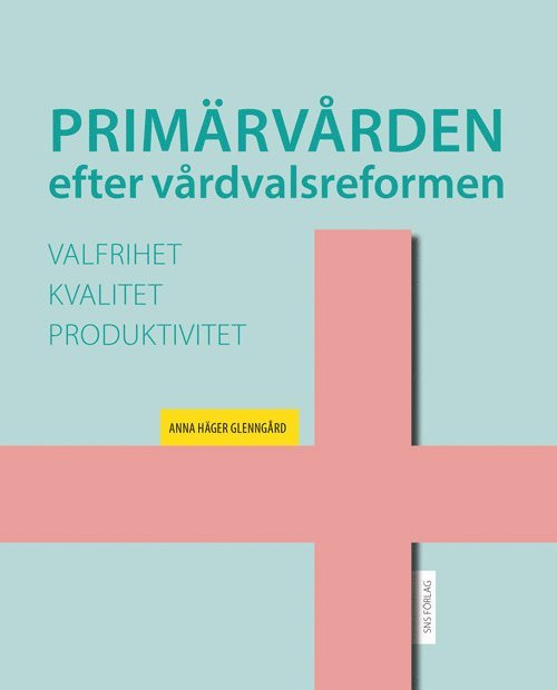 Primärvården efter vårdvalsreformen: valfrihet, kvalitet och produktivitet 1