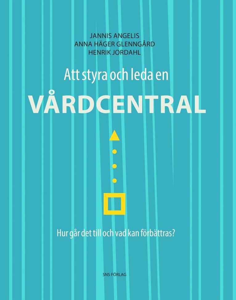 Jannis Angelis, Anna Häger Glenngård, Henrik Jordahl - Att styra och leda en vårdcentral : hur går det till och vad kan förbättras?, Häftad