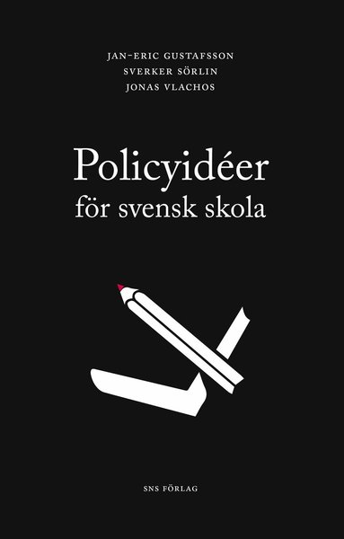 Jan-Eric Gustafsson, Sverker Sörlin, Jonas Vlachos - Policyidéer för svensk skola, Häftad
