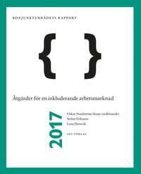 bokomslag Åtgärder för en inkluderande arbetsmarknad : Konjunkturrådets rapport 2017