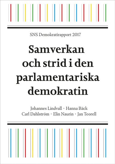 Johannes Lindvall, Hanna Bäck, Carl Dahlström, Elin Naurin, Jan Teorell - SNS Demokratirapport 2017 : samverkan och strid i den parlamentariska demokrati, Häftad