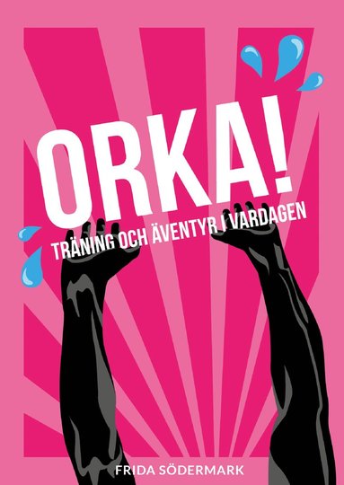 bokomslag Orka! : träning och äventyr i vardagen