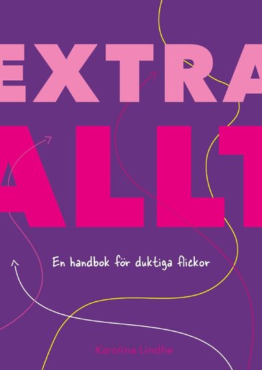 Karolina Lindhe - Extra allt : en handbok för duktiga flickor, Häftad