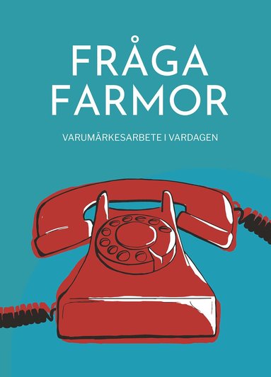 bokomslag Fråga farmor : varumärkesarbete i vardagen