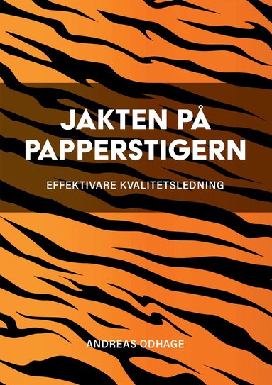 Andreas Odhage - Jakten på papperstigern : effektivare kvalitetsledning, Häftad