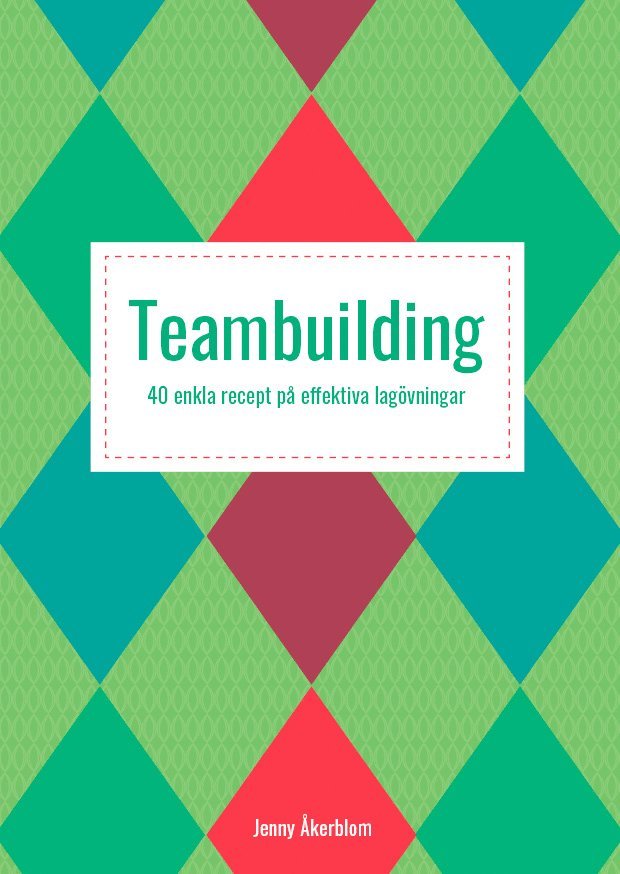 Jenny Åkerblom - Teambuilding : 40 enkla recept på effektiva lagövningar, Häftad