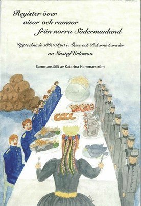 Register över visor och ramsor från norra Södermanland : upptecknade 1860-1890 i Åkers och Rekarne härader av Gustaf Ericsson, Häftad