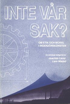 Lisa Peattie, Boel Berner, Per Olof Bolding, Joseph Rotblat, Gustaf Wingren, Ragnar Ohlsson, Erik Marander, Per Wedlin - Inte vår sak? : Om etik och moral i ingenjörskonsten, Häftad