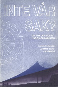 Lisa Peattie, Boel Berner, Per Olof Bolding, Joseph Rotblat, Gustaf Wingren, Ragnar Ohlsson, Erik Marander, Per Wedlin - Inte vår sak? : Om etik och moral i ingenjörskonsten, Häftad