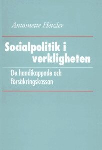 Antoinette Hetzler - Socialpolitik i verkligheten: De handikappade och försäkringskassan, Inbunden