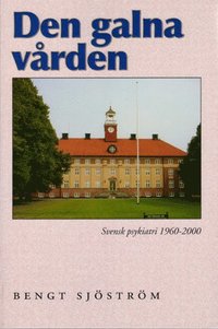 bokomslag Den galna vården: Svensk psykiatri