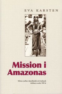 bokomslag Mission i Amazonas: Möten mellan västerländsk och indiansk världssyn under 500 år