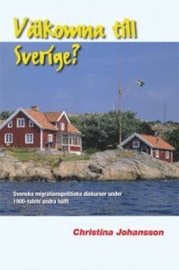 bokomslag Välkomna till Sverige? Svenska migrationspolitiska diskurser under 1900-talets andra hälft