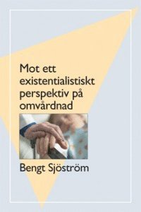 bokomslag Mot ett existentialistiskt perspektiv på omvårdnad