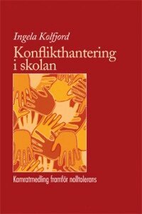 Ingela Kolfjord - Konflikthantering i skolan : kamratmedling framför nolltolerans, Häftad