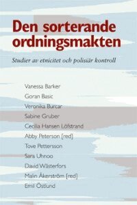 Vanessa Barker, Goran Basic, Veronika Burcar, Sabine Gruber, Cecilia Hansen Löfstrand, Abby Peterson, Tove Pettersson, Sara Uhnoo, David Wästerfors, Malin Åkerström, Emil Östlund - Den sorterande ordningsmakten : studier av etnicitet och polisiär kontroll, Häftad