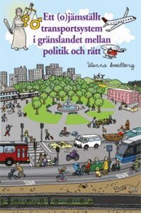 Wanna Svedberg - Ett (o)jämställt  transportsystem i gränslandet mellan politik och rätt : en genusrättsvetenskaplig studie av rättslig styrning för jämställdhet inom vissa samhällsområden, Häftad