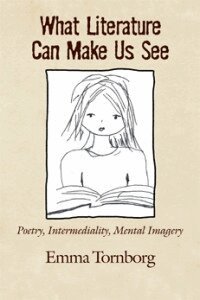 Emma Tornborg - What Literature Can Make Us See: Poetry, Intermediality, Mental Imagery, Häftad