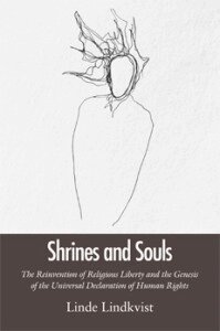 Linde Lindkvist - Shrines and souls : the reinvention of religious liberty and the genesis of the universal declaration of human rights, Häftad