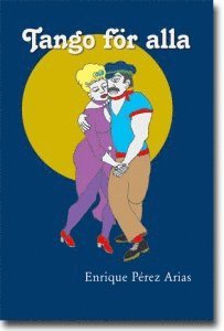Enrique Pérez Arias - Tango för alla : om att lära sig dansa, Häftad