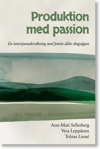 bokomslag Produktion med passion : en intervjuundersökning med femtio äldre skogsägare