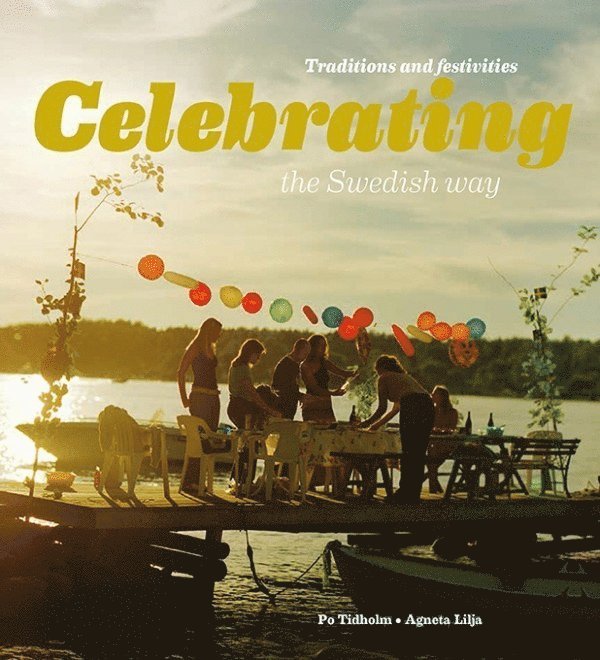 Celebrating the swedish way : traditions and festivities