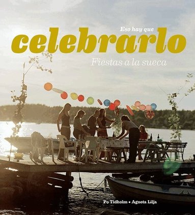 Po Tidholm, Agneta Lilja - Esa hay que celebraro : fiestas a la Sueca, Häftad