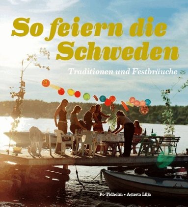 Po Tidholm, Agneta Lilja - So feiern die Sweden : Traditionen und Festbräuche, Häftad