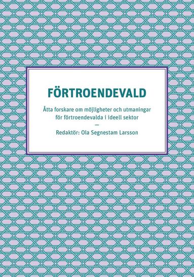 bokomslag Förtroendevald - Åtta forskare om möjligheter och utmaningar för förtroendevalda i ideell sektor