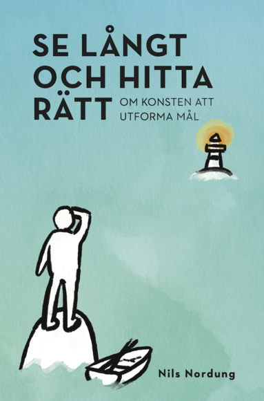 Nils Nordung - Se långt och hitta rätt : om konsten att utforma mål, Häftad