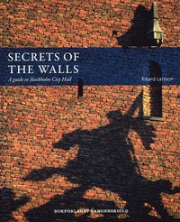 bokomslag Secrets of the walls : A guide to Stockholm City Hall