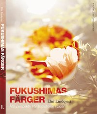 bokomslag Fukushimas färger : åtta röster om katastrofen i Japan