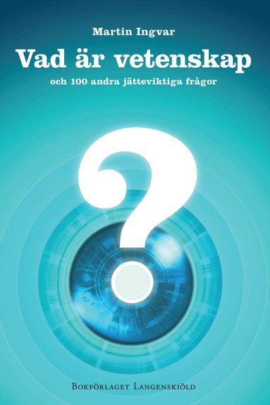 Martin Ingvar - Vad är vetenskap och 100 andra jätteviktiga frågor, Inbunden