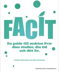 bokomslag Facit : en guide till makten över dina studier, din tid och ditt liv