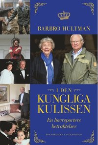 bokomslag I den kungliga kulissen : en hovreporters betraktelser