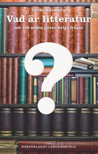 bokomslag Vad är litteratur och 100 andra jätteviktiga frågor