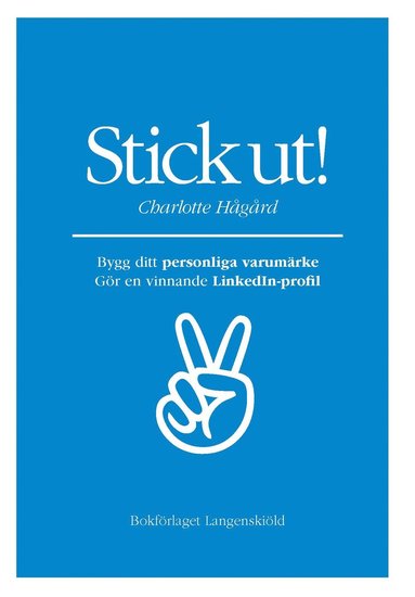 Charlotte Hågård - Stick ut! Bygg ditt personliga varumärke och gör en vinnande LinkedIn-profi, Häftad