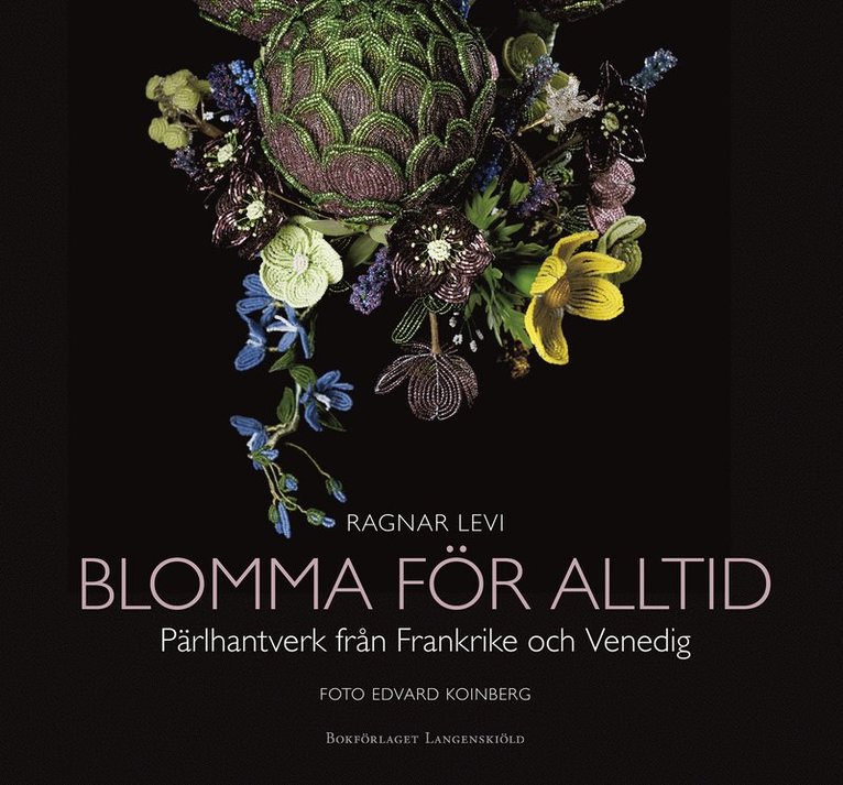 Blomma för alltid : pärlhantverk från Frankrike och Venedig