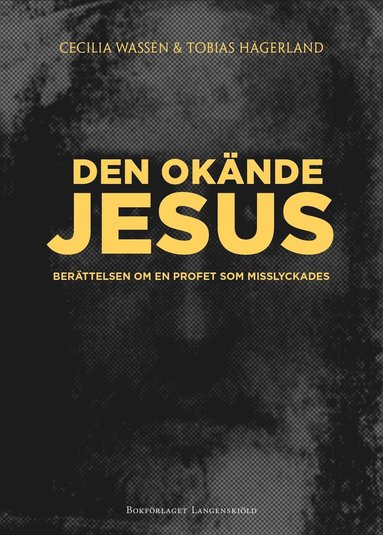 bokomslag Den okände Jesus : berättelsen om en profet som misslyckades