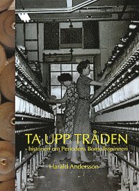 Harald Andersson - Ta upp tråden : historien om Periodens Bomullsspinneri, Häftad