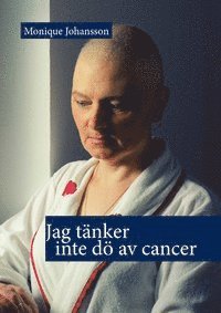 Jag tänker inte dö av cancer