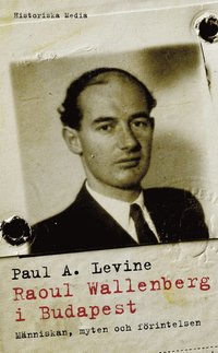 bokomslag Raoul Wallenberg i Budapest : människan, myten och förintelsen