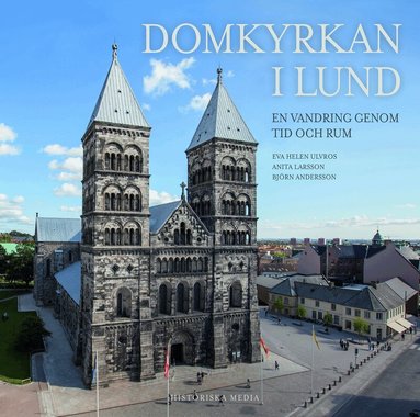 Anita Larsson, Eva Helen Ulvros - Domkyrkan i Lund : en vandring i tid och rum, Inbunden